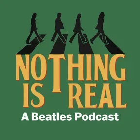 Nothing Is Real - A Beatles Podcast