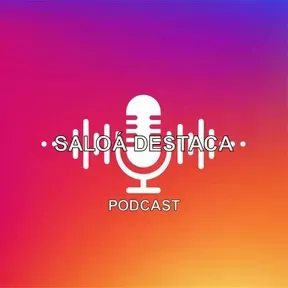 PODCAST SALOÁ DESTACA