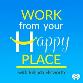 Work From Your Happy Place with Belinda Ellsworth