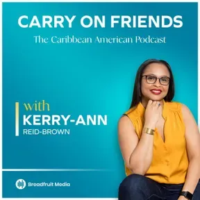 Carry On Friends The Caribbean American Podcast