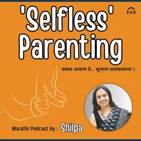 Selfless Parenting by Shilpa - An Exclusive Marathi Podcast