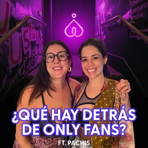 T7. E2. La culpa, lo hermoso, lo denso y lo sexy de tener onlyfans ft Pachis