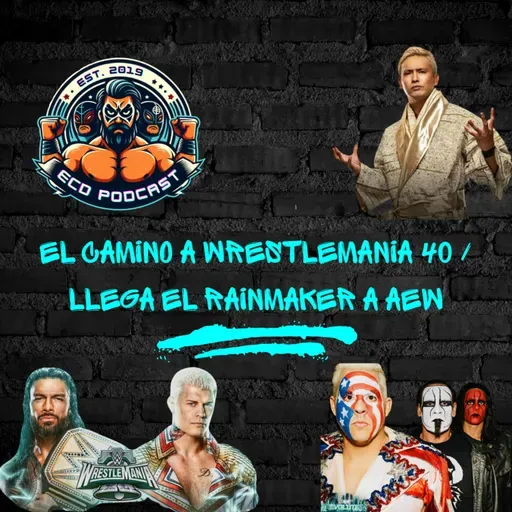 El Camino a Wrestlemania 40 / Llega El Rainmaker a AEW