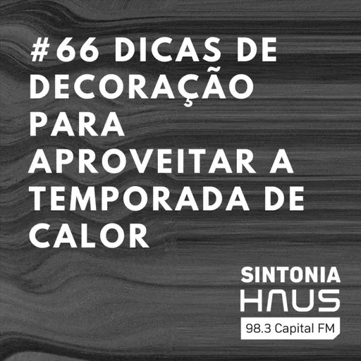 Dicas de decoração para aproveitar a temporada de calor | SINTONIA HAUS #66