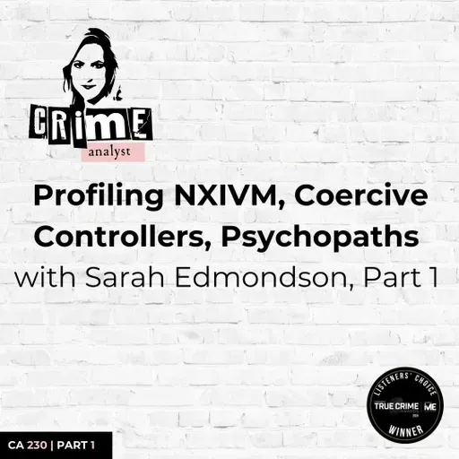 Ep 230: Profiling NXIVM, Coercive Controllers, Psychopaths with Sarah Edmondson, Part 1