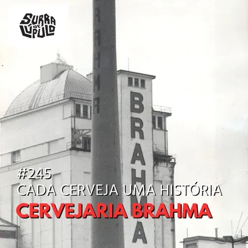 Cada cerveja uma história - Cervejaria Brahma | Surra#245