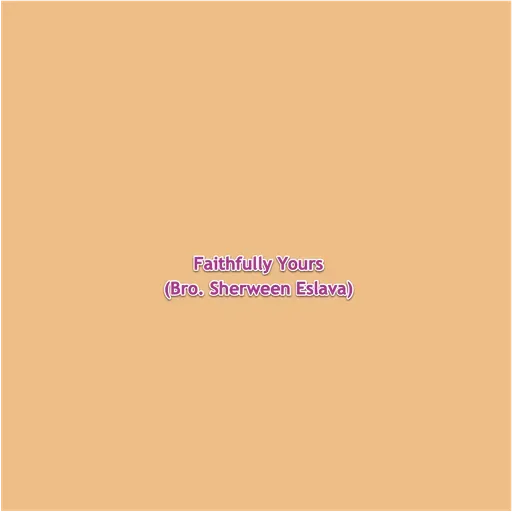 Faithfully Yours (Bro. Sherween Eslava) 2022-08-16 04:00