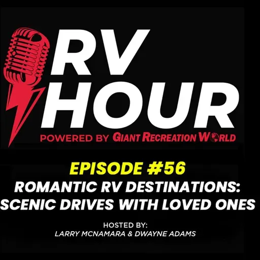 RV Hour Podcast - Episode 56 - Romantic RV Destinations: Scenic Drives with Loved Ones / Interview with Joe Mullen Coachmen RV