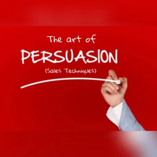 The art of persuasion (Sales Techniques)