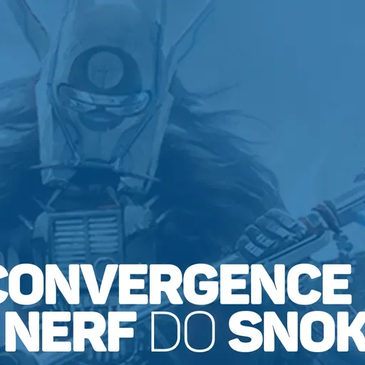 eCast 56 – Convergence e o nerf do Snoke!