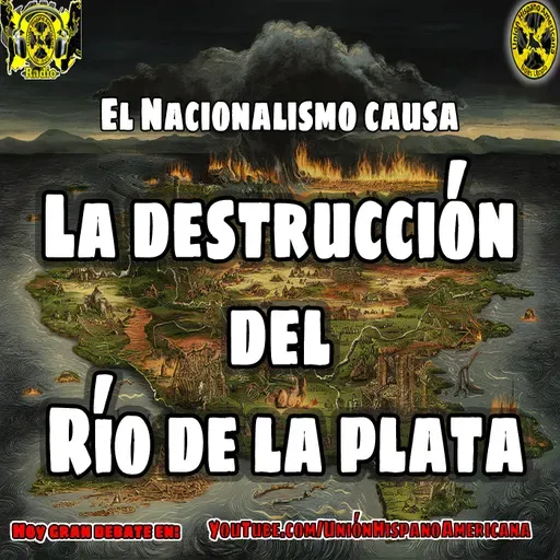 PodCast | El Nacionalismo Causa de la destrucción del Río de la Plata.