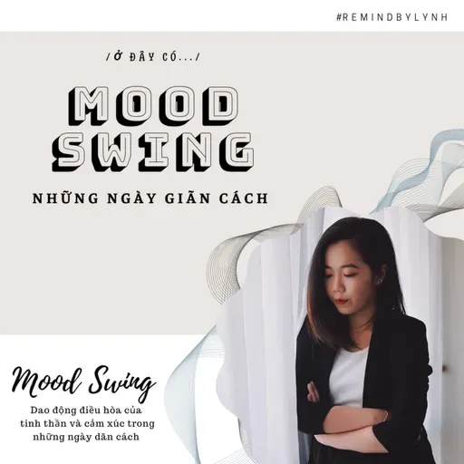 #6 - /Ở đây có..."mood swing" những ngày giãn cách/