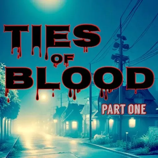 Ties of Blood Part One