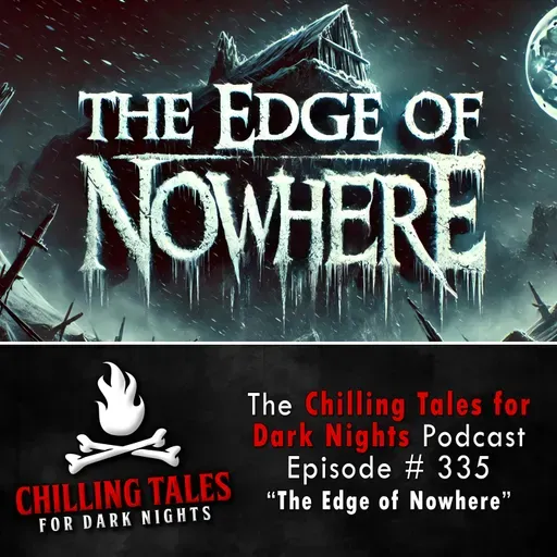 335: The Edge of Nowhere - Chilling Tales for Dark Nights