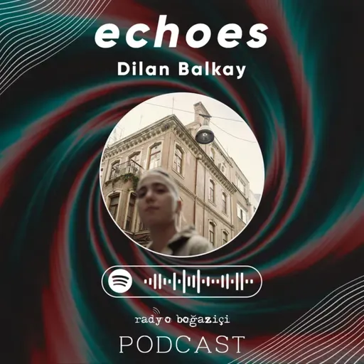 echoes | Dilan Balkay ile müziği içselleştirmek