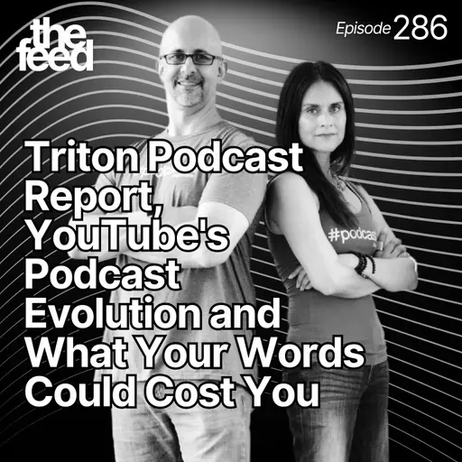 286 Triton Podcast Report, YouTube's Podcast Evolution and What Your Words Could Cost You