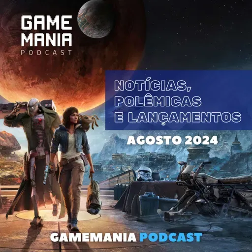 #131 - Lançamentos, notícias e reclamações - Agosto 2024