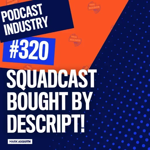 Squadcast Bought By Descript! Reaction, plus Podcast Movement 2023