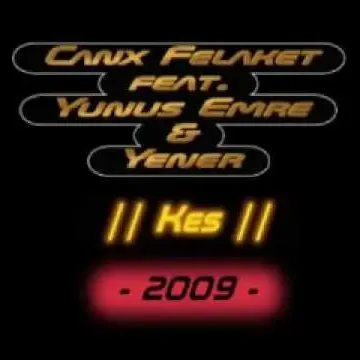 Canx Felaket feat Yunus Emre & Yener - Kes  || 2009 ||