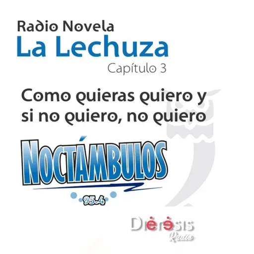 LA LECHUZA C3 -T1 - COMO QUIERAS QUIERO Y SI NO QUIERO, NO QUIERO.mp3