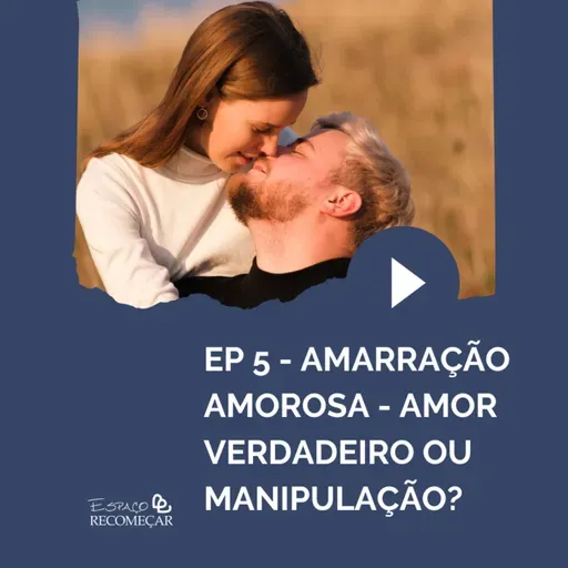 Desmistificando a Amarração Amorosa - Episódio 5: Amarração Amorosa - Amor Verdadeiro ou Manipulação?