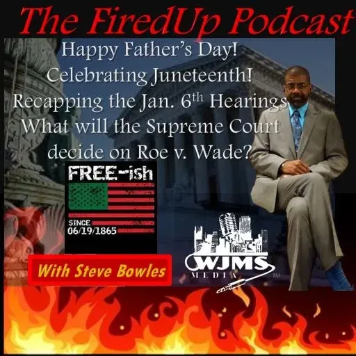 FiredUp Ep 128 - Father's Day, Juneteenth and more