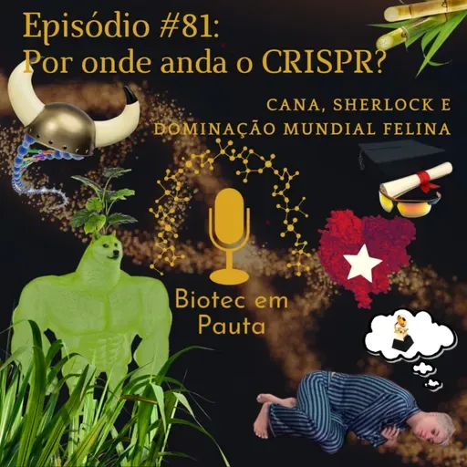 Episódio #81 - Por onde anda o CRISPR? (Cana, Sherlock e Dominação Mundial Felina)