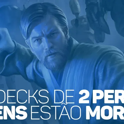 eCast 53 – Os decks de 2 personagens estão mortos?