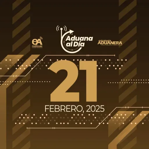 Aduana al Día - 21 de febrero de 2025