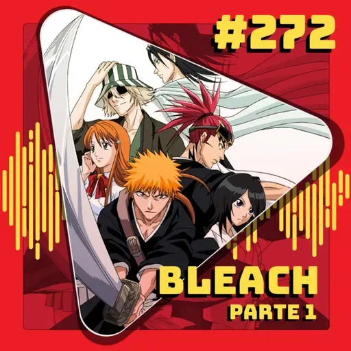 #272 Bleach - Parte 1: Arco do Agente Shinigami