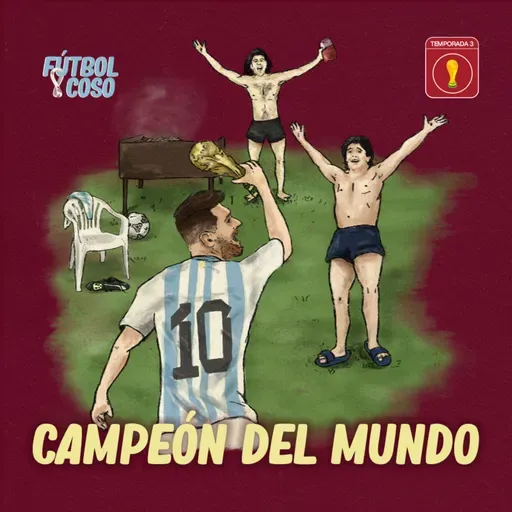 Especial Mundialista #08 - CAMPEÓN DEL MUNDO