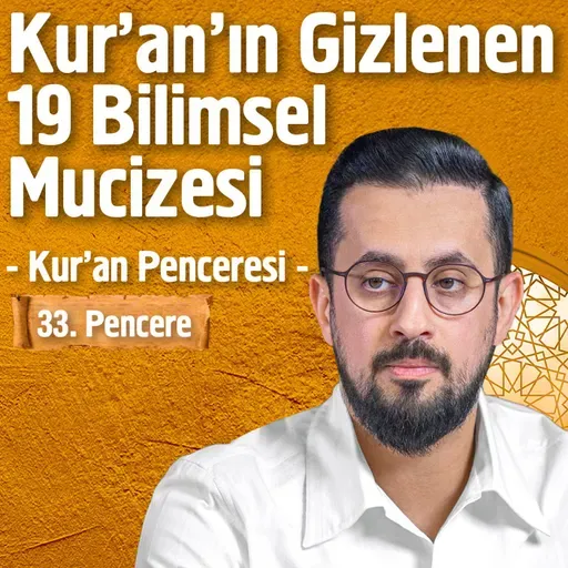 Kuran'ın Gizlenen 19 Bilimsel Mucizesi - [33.Pencere] - Kuran Penceresi