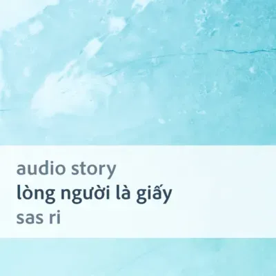 [Audio Story] Lòng người là giấy - Sas Ri