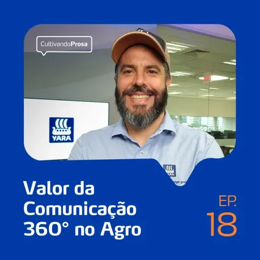 Valor da Comunicação 360º no Agro | Cultivando Prosa EP.18