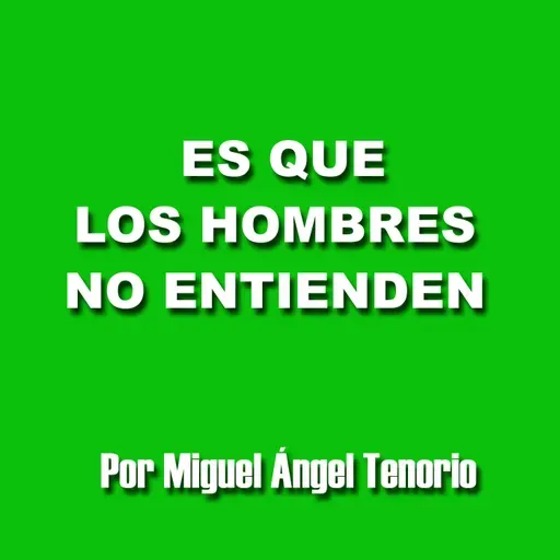 E08 - ES QUE LOS HOMBRES NO ENTIENDEN