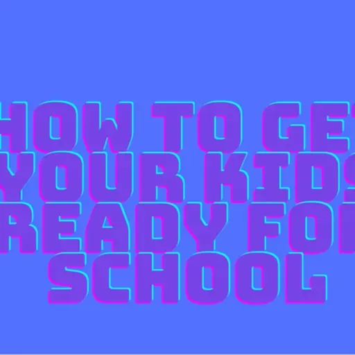 How to get your kids ready for school