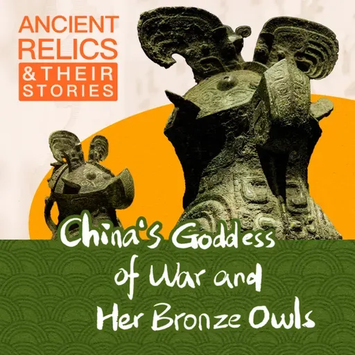 China’s goddess of war and her bronze owls