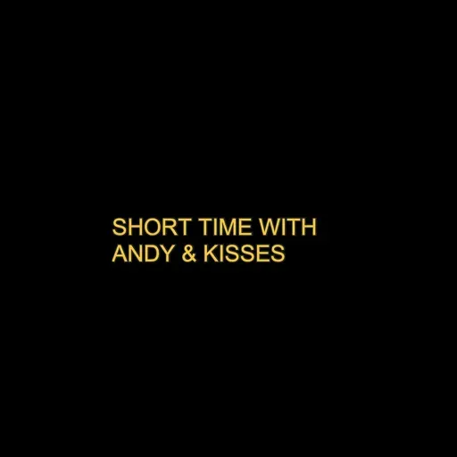 SHORT TIME WITH ANDY & KISSES 2022-08-10 04:00