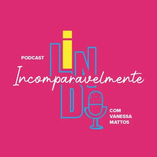 Podcast Incomparavelmente Lindo #222