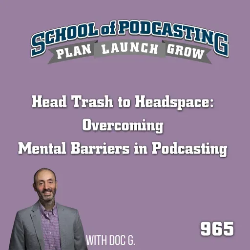 Head Trash to Headspace: Overcoming Mental Barriers in Podcasting with Doc G.