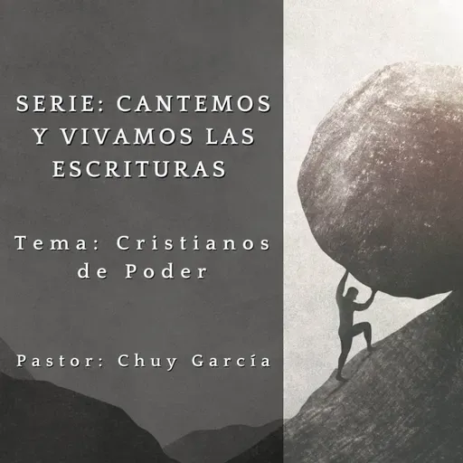 SERIE: CANTEMOS Y VIVAMOS LAS ESCRITURAS | TEMA: CRISTIANOS DE PODER | CHUY GARCIA | 19 DE ABR 2023