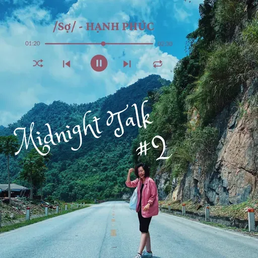 [Midnight Talk #2] /Sợ/ - HẠNH PHÚC