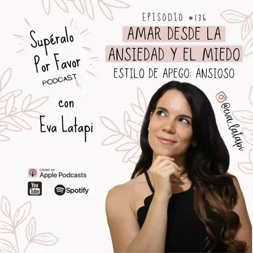 136: Amar desde la Ansiedad y el Miedo- Estilo de Apego Ansioso