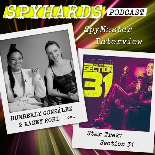 SpyMaster Interview #92 - Section 31: Kacey Rohl & Humberly González