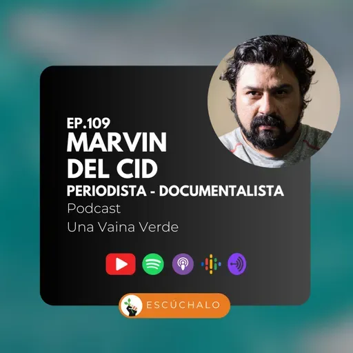 109 - Marvin del Cid, periodista y documentalista