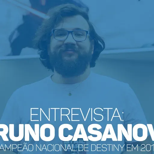 eCast 57 – Entrevista: Bruno Casanova, campeão nacional de Destiny em 2018