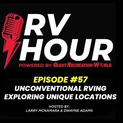 RV Hour Podcast - Episode 57 - Unconventional RVing - Exploring Unique Locations