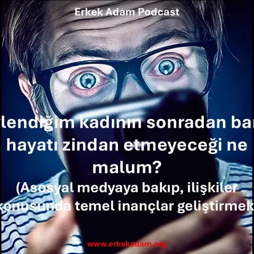 Evlendiğim kadının sonradan bana hayatı zindan etmeyeceği ne malum?