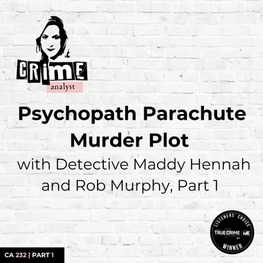 Ep 232: Psychopath Parachute Murder Plot with Detective Maddy Hennah and Rob Murphy, Part 1