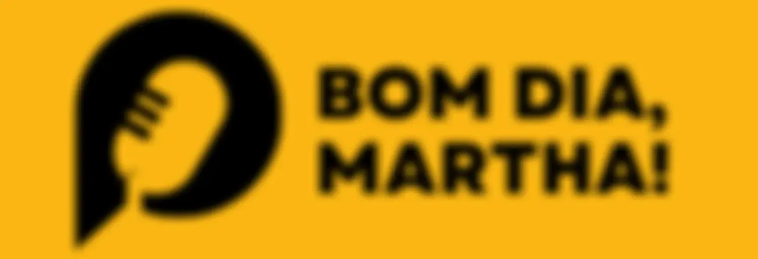 Bom Dia, Martha!